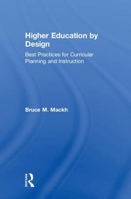 Higher Education by Design: Best Practices for Curricular Planning and Instruction