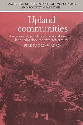Upland Communities: Environment, Population and Social Structure in the Alps Since the Sixteenth Century
