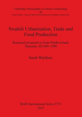 Swahili Urbanisation, Trade and Food Production: Botanical perspectives from Pemba Island, Tanzania, AD 600-1500