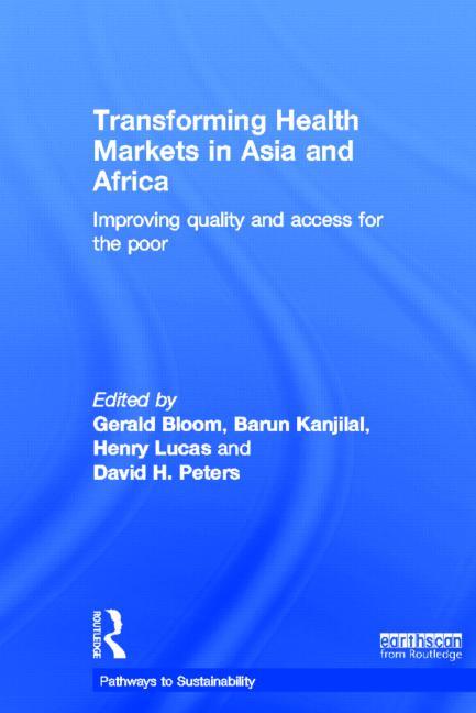 Transforming Health Markets in Asia and Africa: Improving Quality and Access for the Poor