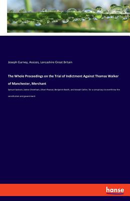 The Whole Proceedings on the Trial of Indictment Against Thomas Walker of Manchester, Merchant: Samuel Jackson, James Cheetham, Oliver Pearsal, Benjam