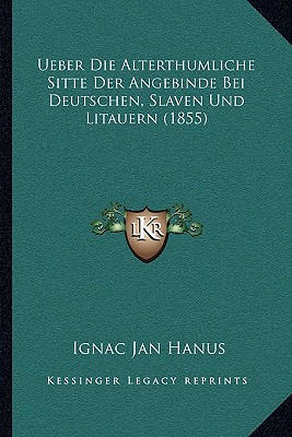 Ueber Die Alterthumliche Sitte Der Angebinde Bei Deutschen, Slaven Und Litauern (1855)