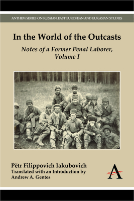 In the World of the Outcasts: Notes of a Former Penal Laborer, Volume I