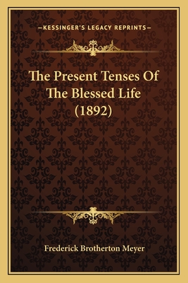 The Present Tenses Of The Blessed Life (1892)