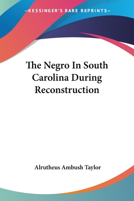 The Negro In South Carolina During Reconstruction