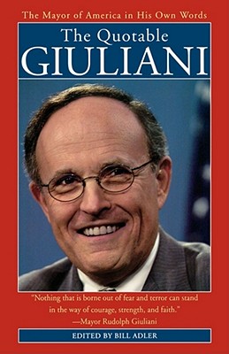 The Quotable Giuliani: The Major of America in His Own Words_____________________y