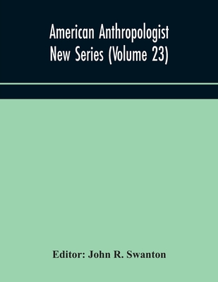 American Anthropologist New Series (Volume 23) Organ Of The American Anthropological Association The Anthropological Society Of Washington, And The Am