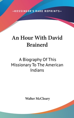 An Hour With David Brainerd: A Biography Of This Missionary To The American Indians