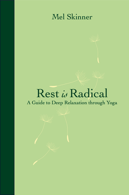 Rest is Radical: A Guide to Deep Relaxation Through Yoga