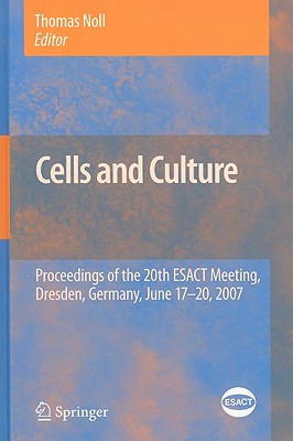 Cells and Culture: Proceedings of the 20th ESACT Meeting, Dresden, Germany, June 17-20, 2007