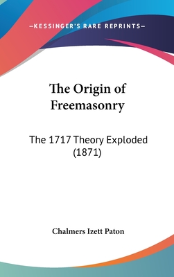 The Origin of Freemasonry: The 1717 Theory Exploded (1871)