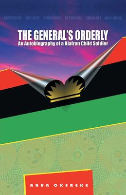 The General'S Orderly: An Autobiography of a Biafran Child Soldier