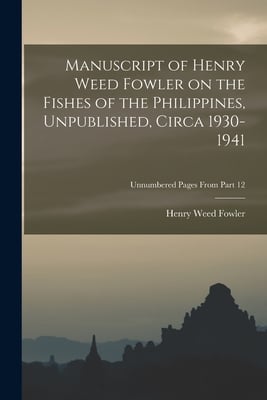 Manuscript of Henry Weed Fowler on the Fishes of the Philippines, Unpublished, Circa 1930-1941; Unnumbered pages from Part 12