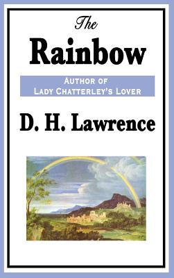 The Rainbow: A Classic Novel of Love, Freedom, and the Brangwen Family