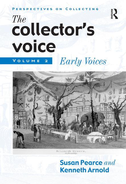 The Collector's Voice: Critical Readings in the Practice of Collecting: Volume 2: Early Voices