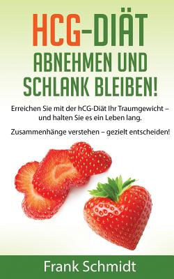 hCG-Diät: abnehmen und schlank bleiben!: Erreichen Sie mit der hCG-Diät Ihr Traumgewicht - und halten Sie es ein Leben lang. Zusammenhänge verstehen -
