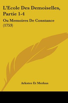 L'Ecole Des Demoiselles, Partie 1-4: Ou Memoires De Constance (1753)