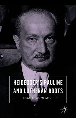 Heidegger's Pauline and Lutheran Roots