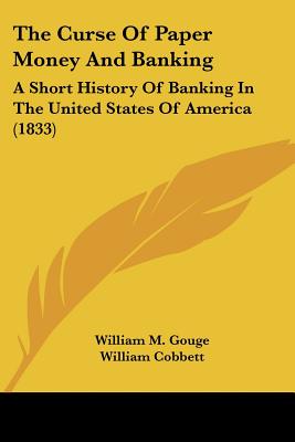 The Curse of Paper Money and Banking: A Short History of Banking in the United States of America (1833)