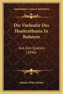 Die Vorlaufer Des Husitenthums In Bohmen: Aus Den Quellen (1846)