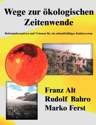 Wege zur ökologischen Zeitenwende: Reformalternativen und Visionen für ein zukunftsfähiges Kultursystem