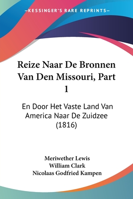 Reize Naar De Bronnen Van Den Missouri, Part 1: En Door Het Vaste Land Van America Naar De Zuidzee (1816)