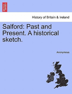 Salford: Past and Present. a Historical Sketch.