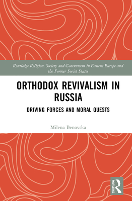 Orthodox Revivalism in Russia: Driving Forces and Moral Quests