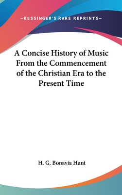 A Concise History of Music From the Commencement of the Christian Era to the Present Time