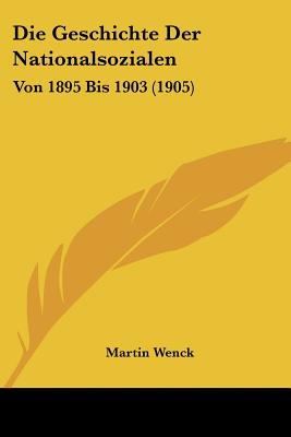 Die Geschichte Der Nationalsozialen: Von 1895 Bis 1903 (1905)