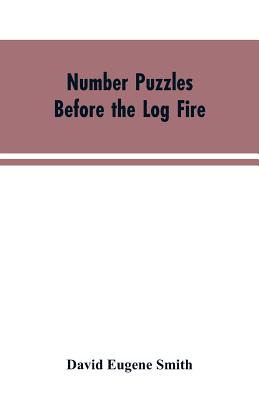 Number Puzzles Before the Log Fire: Being Those Given in the Number Stories of Long Ago