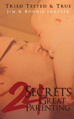 24 Secrets to Great Parenting: Tried, Tested and True