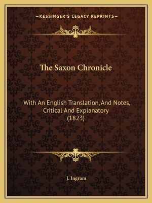 The Saxon Chronicle: With An English Translation, And Notes, Critical And Explanatory (1823)