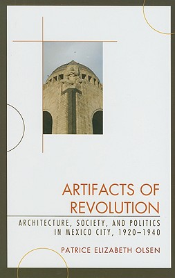 Artifacts of Revolution: Architecture, Society, and Politics in Mexico City, 1920-1940
