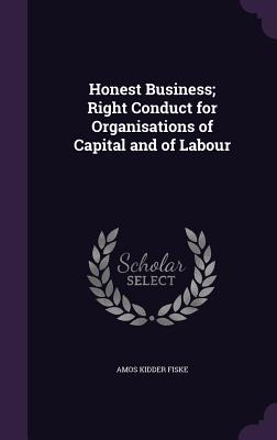 Honest Business; Right Conduct for Organisations of Capital and of Labour