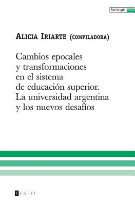 Cambios Epocales Y Transformaciones En El Sistema De Educación Superior: La Universidad Argentina Y Los Nuevos Desafíos