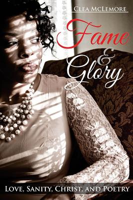 Fame & Glory: Love, Sanity, Christ, and Poetry