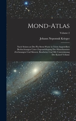 Mond-Atlas; nach seinen an der Pia-Stern-warte in Triest angestellten Beobachtungen unter Zugrundelegung der hinterlassenen Zeichnungen und Skizzen. B
