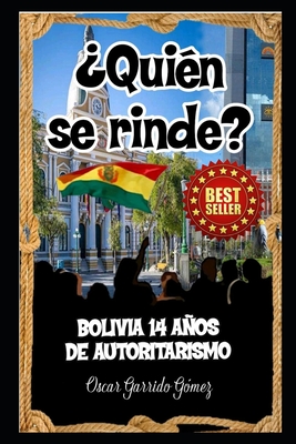 ¿Quién se rinde?: Bolivia: 14 años de autoritarismo