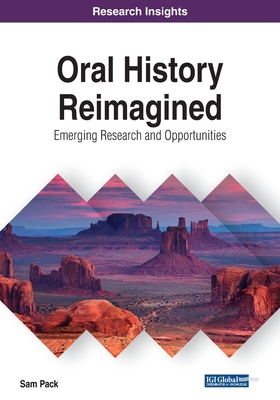 Oral History Reimagined: Emerging Research and Opportunities