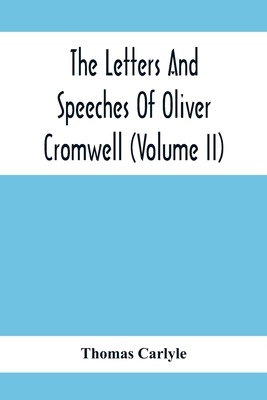 The Letters And Speeches Of Oliver Cromwell (Volume Ii)