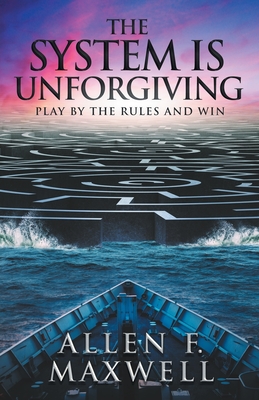 The System Is Unforgiving: Play By The Rules And Win