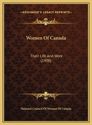 Women Of Canada: Their Life And Work (1900)