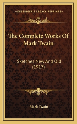 The Complete Works Of Mark Twain: Sketches New And Old (1917)