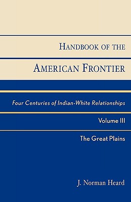 Handbook of the American Frontier, The Great Plains: Four Centuries of Indian-White Relationships