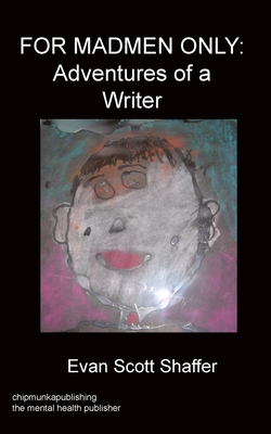 For Madmen Only: Adventures of a Writer