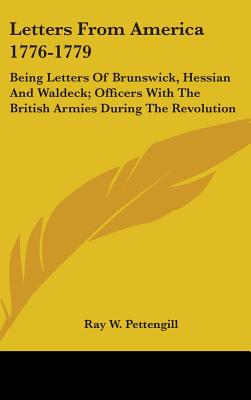 Letters From America 1776-1779: Being Letters Of Brunswick, Hessian And Waldeck; Officers With The British Armies During The Revolution