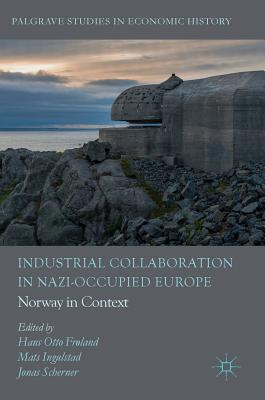 Industrial Collaboration in Nazi-Occupied Europe: Norway in Context