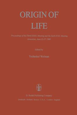 Origin of Life: Proceedings of the Third Issol Meeting and the Sixth Icol Meeting, Jerusalem, June 22-27, 1980