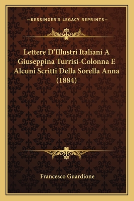 Lettere D'Illustri Italiani A Giuseppina Turrisi-Colonna E Alcuni Scritti Della Sorella Anna (1884)